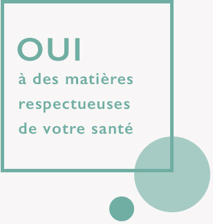 Oui à des matières respectueuses de la santé